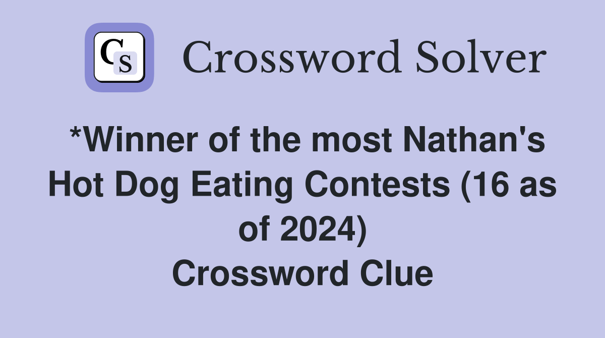 *Winner of the most Nathan's Hot Dog Eating Contests (16 as of 2024